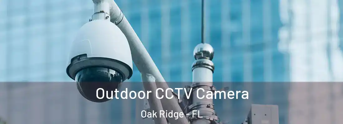 Outdoor CCTV Camera Oak Ridge - FL
